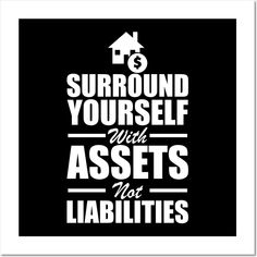 a black and white poster with the words surround yourself with asset's not labiliities