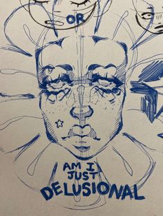 a drawing of a woman's face with the words i am just delusionnal written on it