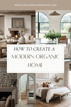 a collage of photos with the words how to create a modern organic home