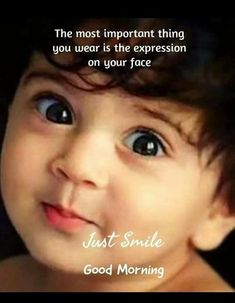 a baby smiling with the words just smile good morning on it's face and an image of a child