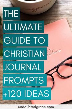 the ultimate guide to christian journal prompts and ideas for your next book or project