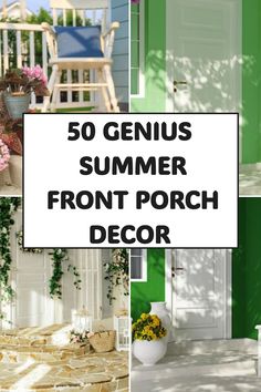 the words 50 genius summer front porch decor are shown in four different pictures, including green and white