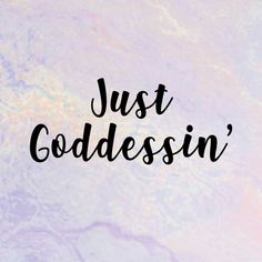 the word just goddesin written in black ink on a pastel colored background