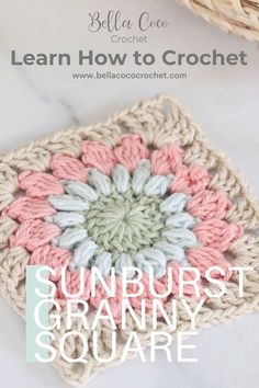 the sunburst granny square crochet pattern is shown with text that reads learn how to crochet