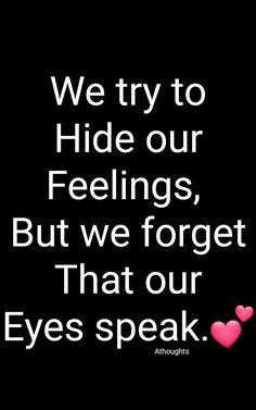 an image with the words we try to hide our feelings, but we forget that our eyes speak