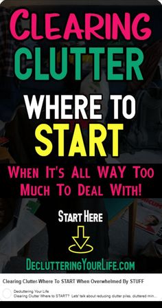 a poster with the words clearing clutter where to start when it's all way too much to deal with