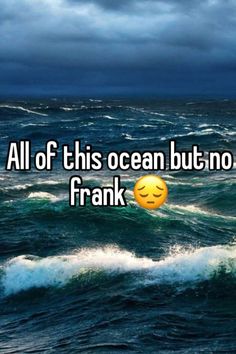 the words all of this ocean but no frank