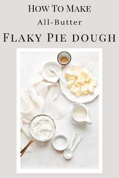 how to make all - butter flaky pie dough on a white background with text overlay