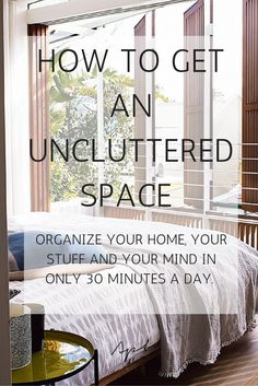 an uncluttered bedroom with the words how to get an uncluttered space