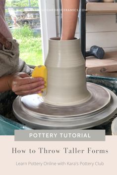 a woman is working on a pottery wheel with text overlay that reads, how to throw taller forms learn pottery online with kara's pottery club