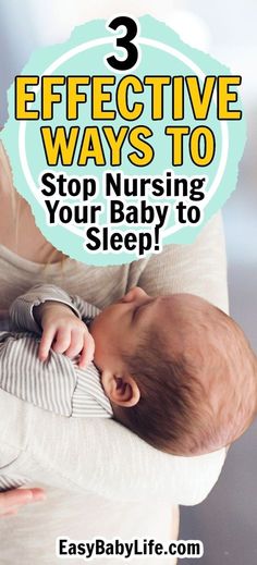 a woman holding a baby with the words 3 effective ways to stop nursing your baby to sleep