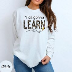 Size Medium White Yall Gonna Learn Today Long Sleeve Shirt Everyday Fall Slogan T-shirt, Fall Slogan T-shirt For Everyday Wear, Slogan Tops For Fall, Everyday Slogan Tops For Fall, Fall Slogan Tops, Graphic Print Tops For Everyday Fall Wear, Tshirt Colors, Long Sleeve Tees, Long Sleeve Tshirt