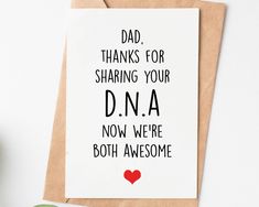 a card with the words dad thanks for sharing your d n a now we're both awesome