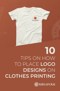 a t - shirt with the words 10 tips on how to place logo on clothes printing