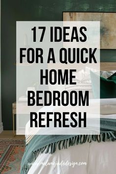 a bedroom with green walls and white bedding that says 17 ideas for a quick home bedroom refresh