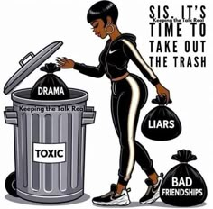 a woman standing next to a trash can with the words, sis it's time to take out the trash