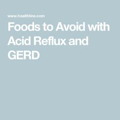 Foods to Avoid with Acid Reflux and GERD Stop Acid Reflux, Heart Burn Remedy