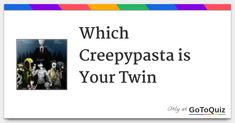 an ad for creepypasta is featured on the front cover of a computer screen with text which reads, which creepypasta is your twin