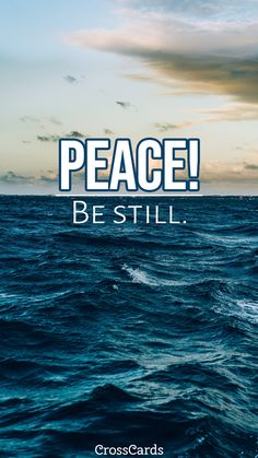 the words peace be still on top of an ocean