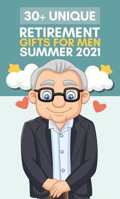 an old man with glasses and a cane in front of the words 30 unique retirement gifts for men summer 2021