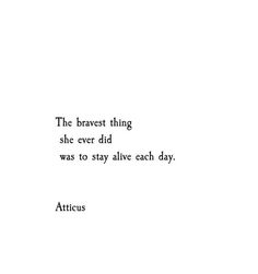 the braves thing she ever did was to stay alive each day quote by atticus