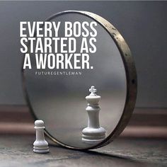 a mirror with a chess piece in front of it and the quote every boss started as a worker