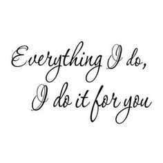 the words everything i do, i don't for you written in cursive writing