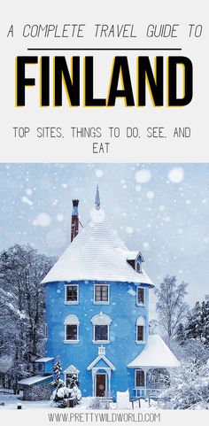 a blue house in the snow with text overlay that reads, a complete travel guide to finland top sites things to see and eat