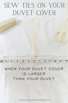 there is a ruler and tape on top of the white cloth that says sew ties on your duvet cover when your duvet over is larger than your duvet