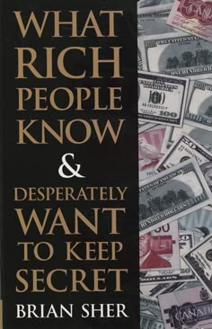 the book cover for what rich people know and desperately want to keep secret by brian sher