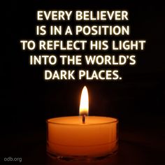 a lit candle with the words, every believer is in a position to reflect his light into the world's dark places