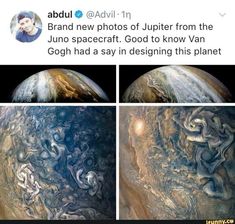 an image of the planets with caption that reads, brand new photos of jupiter from the juno spacecraft god to know van gosh had a say in designing this planet