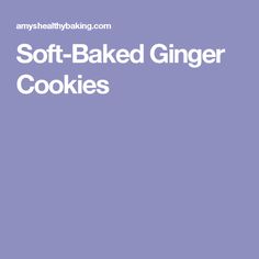 the words soft - baked ginger cookies on a purple background