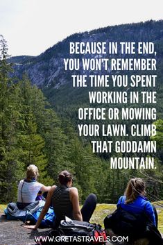 three people sitting on top of a mountain looking out at the mountains with a quote above them