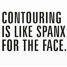 You know these are the truest words ever said. | 17 Photos That Are Way Too Real For Anyone Who Loves Contouring Fashionista Quotes, Beauty Humor, Clever Sayings, Maskcara Makeup, Makeup Memes, Younique Beauty, Beginner Makeup, Makeup Humor, Avon True