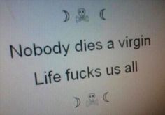 Nobody Dies A Virgin, Deep Thought Quotes, Real Quotes, Fact Quotes, Thoughts Quotes