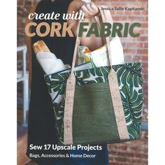 a woman carrying a bag with some items in it and the words create with cork fabric sew 17 upcycle projects bags, accessories & home decor