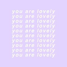 the words you are lovely written in white on a light purple background with an image of