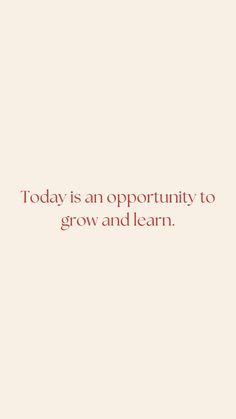 the words today is an opportunity to grow and learn are shown in red on a beige background