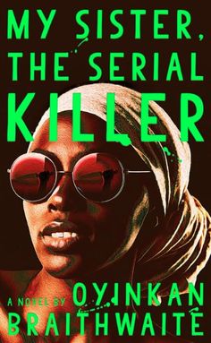 My Sister, the Serial Killer by Oyinkan Braithwaite My Sister The Serial, Annie Ernaux, Louise Brealey, Ian Mcewan, Chimamanda Ngozi Adichie, Yuval Noah Harari, Carey Mulligan, Page Turner, Mystery Thriller