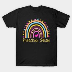 a black t - shirt with the words preschool squad written in rainbows and hearts