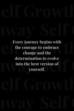 a black and white photo with the words'every journey begins with the courage to embrace change and the determination to evolve into the best version of yourself