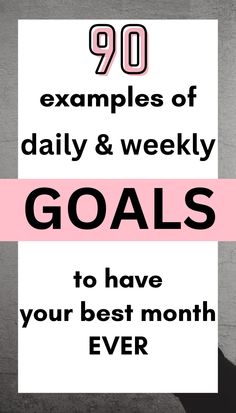 the text reads 90 examples of daily and weekly goals to have your best month ever