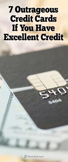 a credit card with the words, 7 outageous credit cards if you have excellent credit