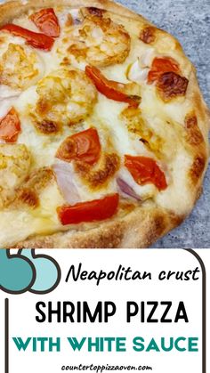 a close up of a pizza on a table with text overlay that reads neapolian crust shrimp pizza with white sauce