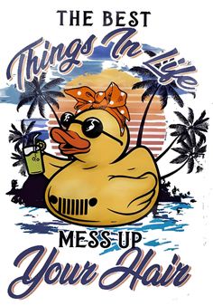 the best things in life mess up your hair rubber ducky t - shirt design