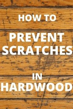 the words how to prevent scratches in hardwood