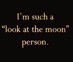 a quote that reads i'm such a look at the moon person