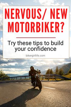 a person riding a motorcycle on the road with text overlay that reads nervous / new motorbike? try these tips to build your confidence