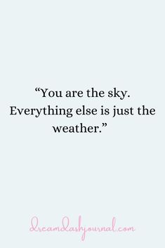 a quote that says you are the sky everything else is just the weather on it